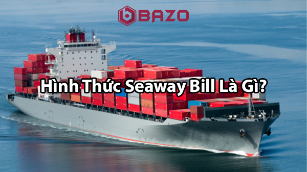 Seaway Bill of Lading là gì?